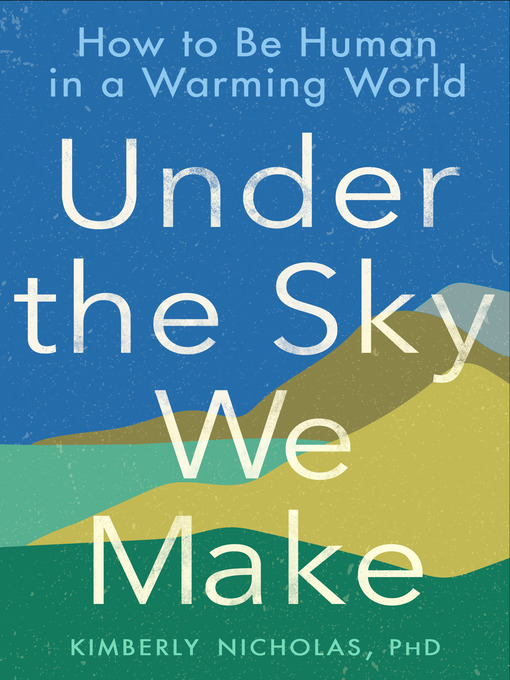 Title details for Under the Sky We Make by Kimberly Nicholas PhD - Wait list